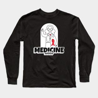 Medicine Addict Teacher - Medical Student In Medschool Funny Gift For Nurse & Doctor Medicine Long Sleeve T-Shirt